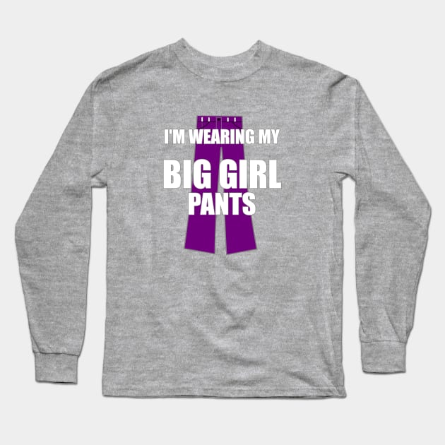 I'm Wearing My Big Girl Pants Long Sleeve T-Shirt by FlashMac